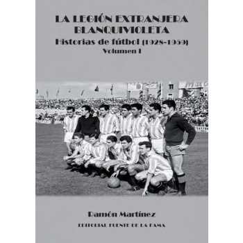 La Legión Extranjera Blanquivioleta – Historias de fútbol (1928-1959)
