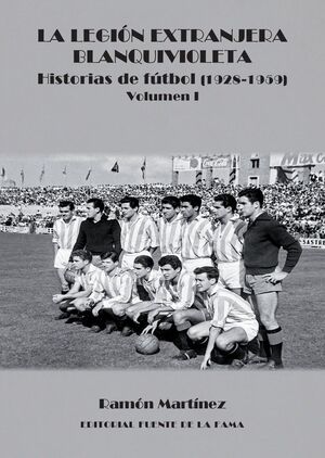 La Legión Extranjera Blanquivioleta – Historias de fútbol (1928-1959)